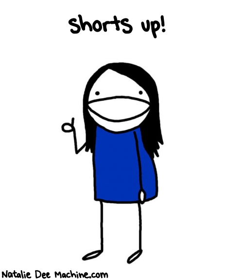 Natalie Dee random comic: --shorts-up-884 * Text:  shorts up!