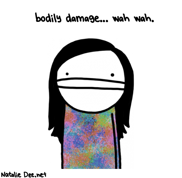 Natalie Dee random comic: -bodily-damage-wah-wah-632 * Text:  bodily damage... wah wah.