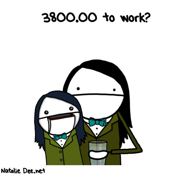 Natalie Dee random comic: -to-work-4 * Text: 3800.00 to work?