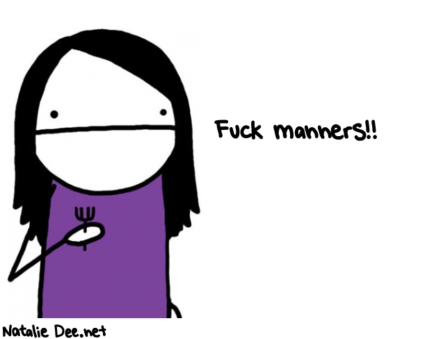 Natalie Dee random comic: FUCK-Manners-487 * Text: Fuck manners!!
