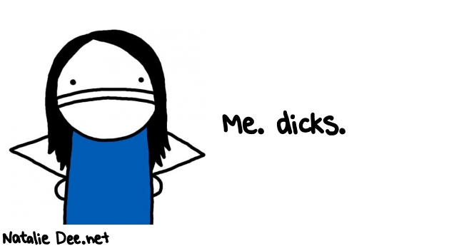 Natalie Dee random comic: ME-DICKS-965 * Text: Me. dicks.

