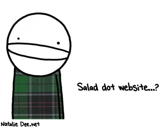 Natalie Dee random comic: SALAD-dot-website-302 * Text: Salad dot website...?

