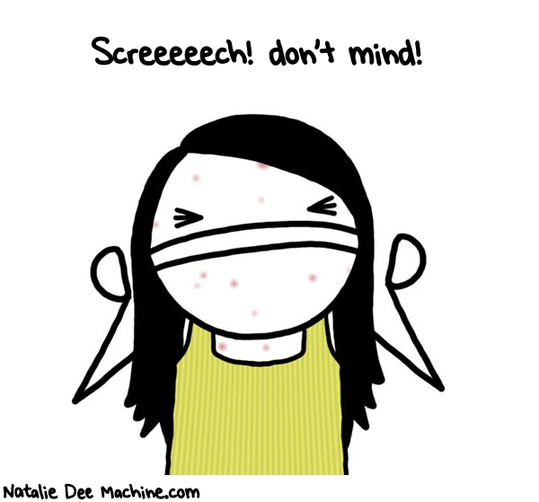 Natalie Dee random comic: Screeeeech-dont-mind-858 * Text: Screeeeech! don't mind!