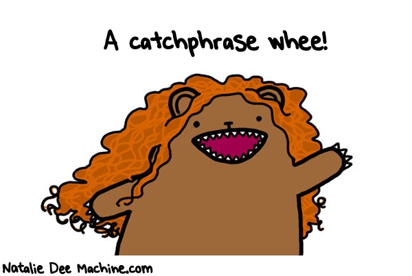 Natalie Dee random comic: a-catchphrase-whee-315 * Text: A catchphrase whee!