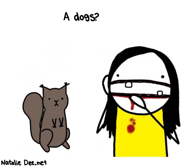 Natalie Dee random comic: a-dogs--173 * Text: A dogs?