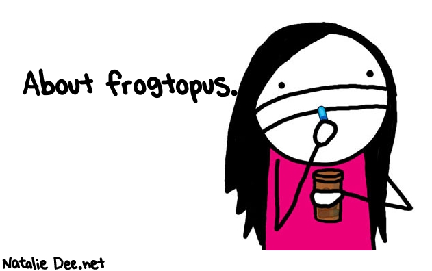 Natalie Dee random comic: about-frogtopus-997 * Text: About frogtopus.

