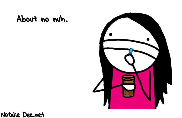 Natalie Dee random comic: about-no-nuh-409 * Text: About no nuh.

