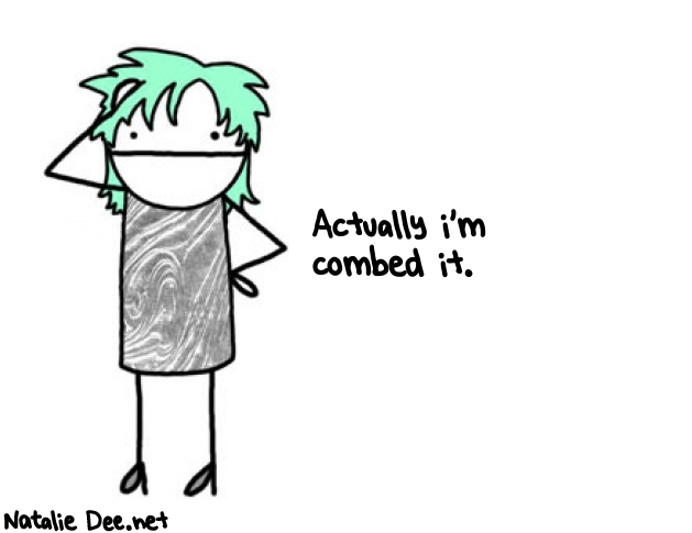 Natalie Dee random comic: actually-im-combed-it-283 * Text: Actually i'm 
combed it.

