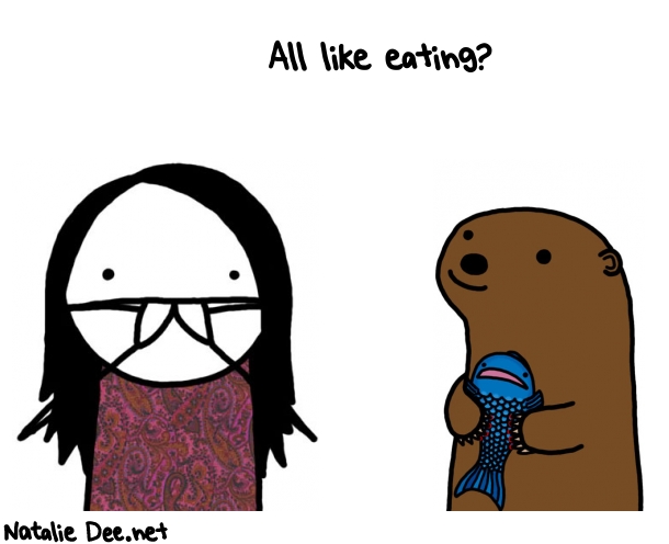 Natalie Dee random comic: all-like-eating--501 * Text: All like eating?
