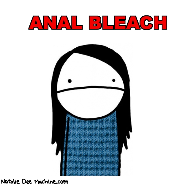 Natalie Dee random comic: anal-bleach-588 * Text: ANAL BLEACH