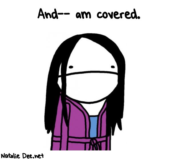 Natalie Dee random comic: and-am-covered-994 * Text: And-- am covered.