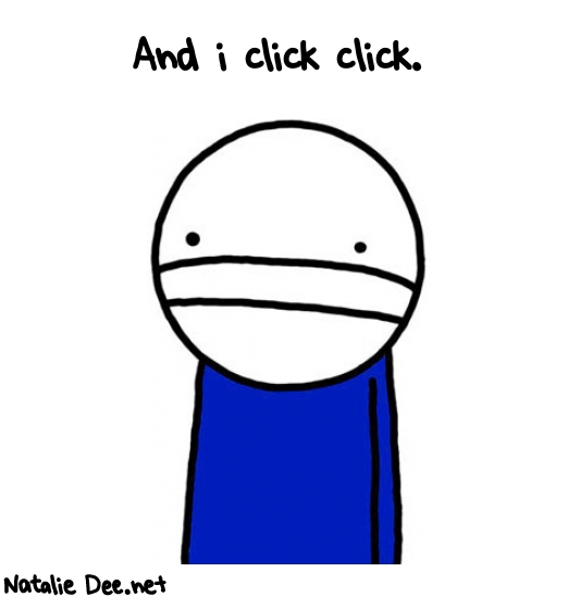 Natalie Dee random comic: and-i-click-click-437 * Text: And i click click.