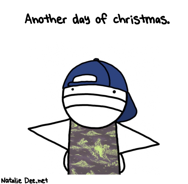 Natalie Dee random comic: another-day-of-christmas-801 * Text: Another day of christmas.