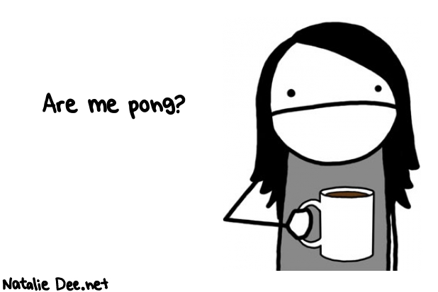 Natalie Dee random comic: are-me-pong-832 * Text: Are me pong?