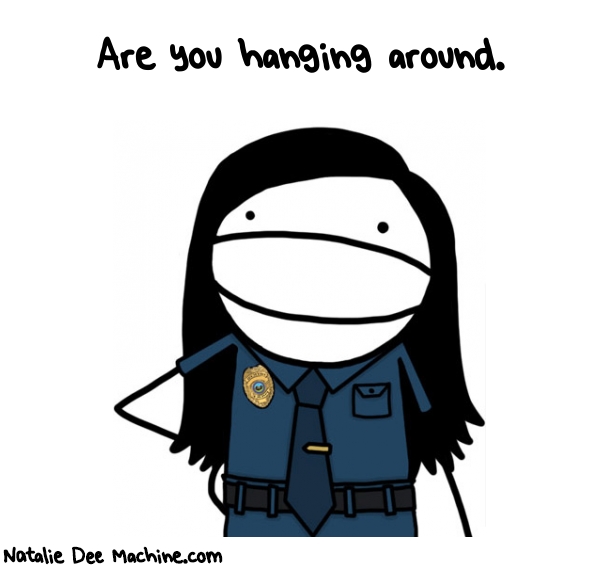 Natalie Dee random comic: are-you-hanging-around-694 * Text: Are you hanging around.