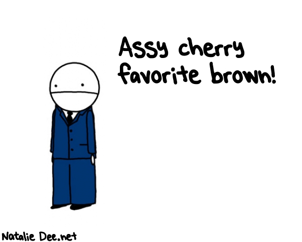 Natalie Dee random comic: assy-cherry-favorite-brown-757 * Text: Assy cherry 
favorite brown!
