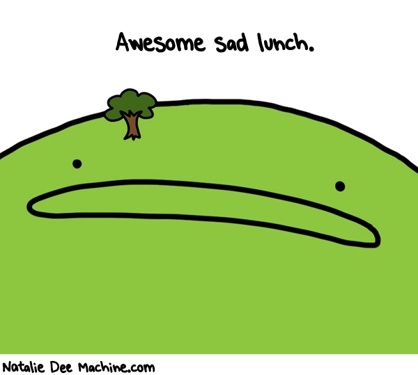 Natalie Dee random comic: awesome-sad-lunch-458 * Text: Awesome sad lunch.