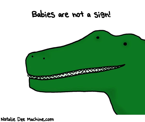 Natalie Dee random comic: babies-are-not-a-sign-197 * Text: Babies are not a sign!