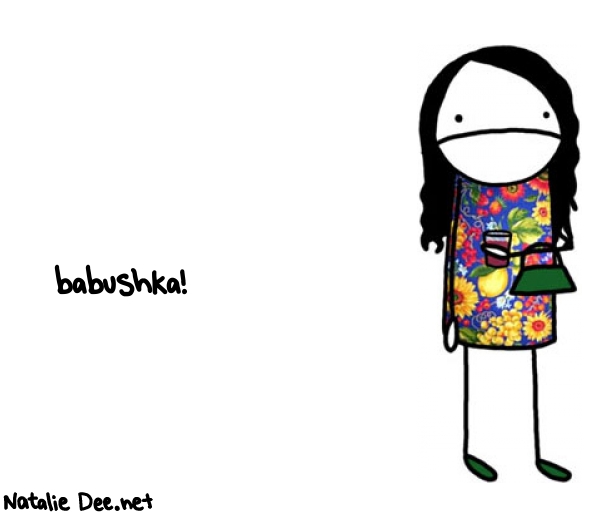Natalie Dee random comic: babushka--785 * Text: babushka!