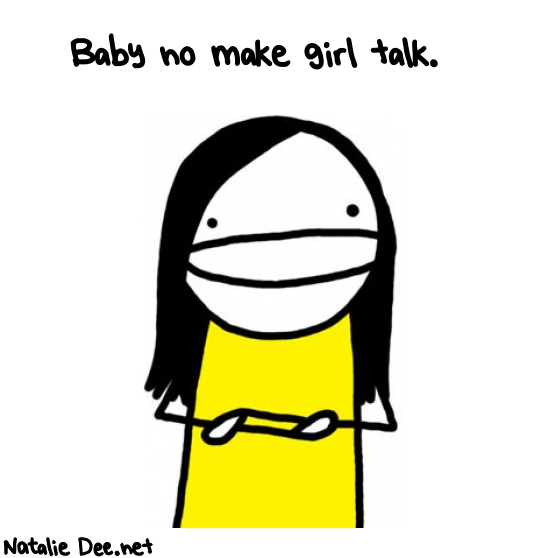 Natalie Dee random comic: baby-no-make-girl-talk-53 * Text: Baby no make girl talk.