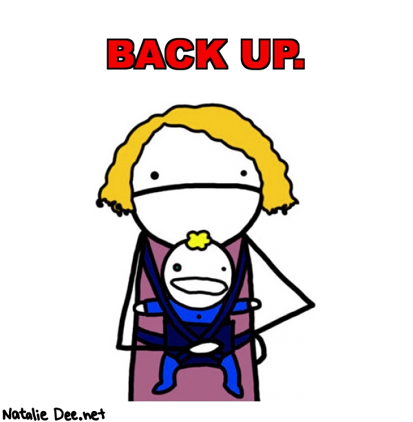 Natalie Dee random comic: back-up-677 * Text: BACK UP.