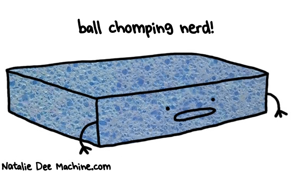 Natalie Dee random comic: ball-chomping-nerd-672 * Text: ball chomping nerd!
