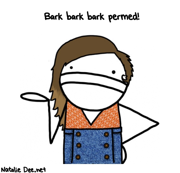 Natalie Dee random comic: bark-bark-bark-PERMED-151 * Text: Bark bark bark permed!