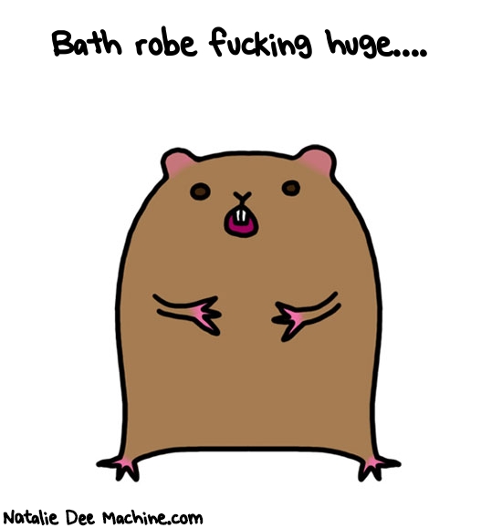 Natalie Dee random comic: bath-robe-fucking-huge-979 * Text: Bath robe fucking huge....