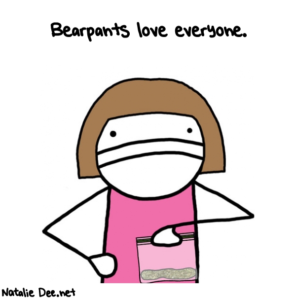 Natalie Dee random comic: bearpants-love-everyone-938 * Text: Bearpants love everyone.