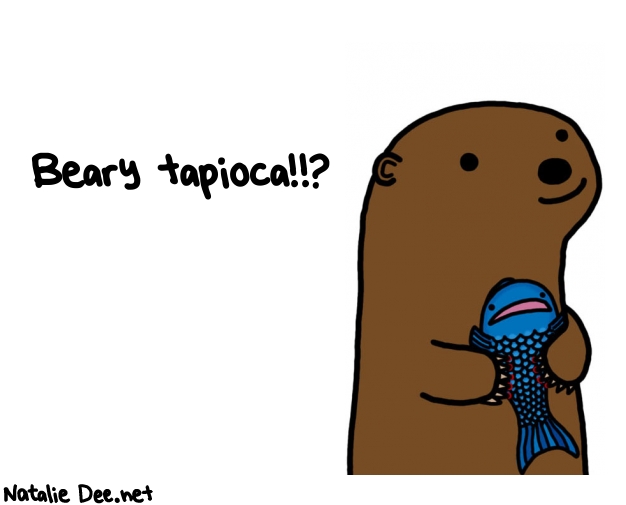 Natalie Dee random comic: beary-tapioca-306 * Text: Beary tapioca!!?
