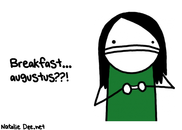 Natalie Dee random comic: breakfast-augustus-853 * Text: Breakfast... 
augustus??!
