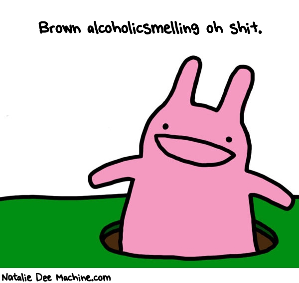 Natalie Dee random comic: brown-alcoholicsmelling-oh-shit-565 * Text: Brown alcoholicsmelling oh shit.