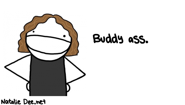 Natalie Dee random comic: buddy-ass-971 * Text: Buddy ass.
