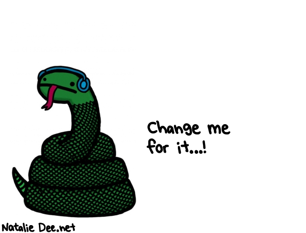 Natalie Dee random comic: change-me-for-it-746 * Text: Change me 
for it...!
