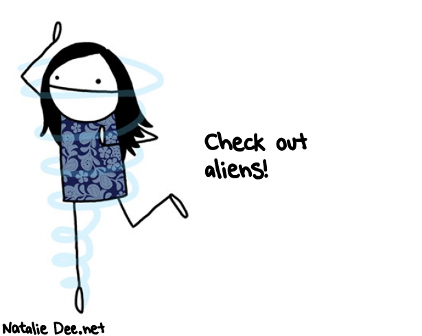 Natalie Dee random comic: check-out-aliens-450 * Text: Check out 
aliens!