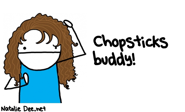 Natalie Dee random comic: chopsticks-buddy-568 * Text: Chopsticks 
buddy!