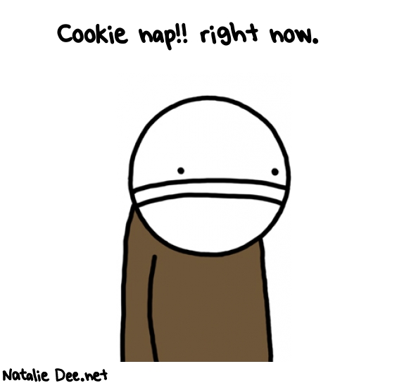 Natalie Dee random comic: cookie-nap-right-now-374 * Text: Cookie nap!! right now.