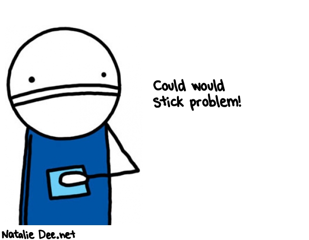 Natalie Dee random comic: could-would-stick-problem-628 * Text: Could would 
stick problem!
