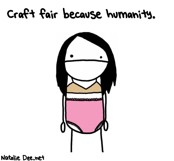 Natalie Dee random comic: craft-fair-because-humanity-440 * Text: Craft fair because humanity.
