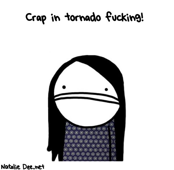 Natalie Dee random comic: crap-in-tornado-fucking-273 * Text: Crap in tornado fucking!
