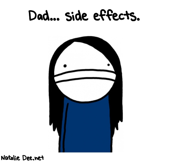 Natalie Dee random comic: dad-side-effects-428 * Text: Dad... side effects.