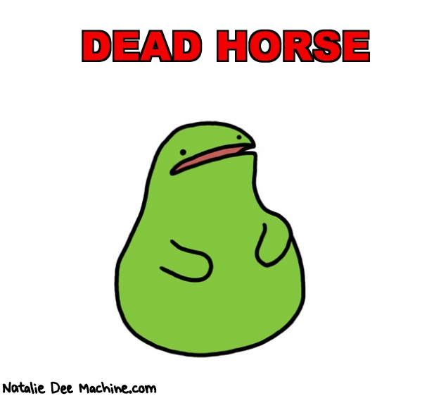 Natalie Dee random comic: dead-horse-393 * Text: DEAD HORSE