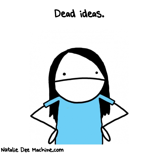 Natalie Dee random comic: dead-ideas--160 * Text: Dead ideas.