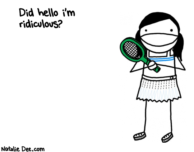 Natalie Dee random comic: did-hello-im-ridiculous-504 * Text: Did hello i'm 
ridiculous?
