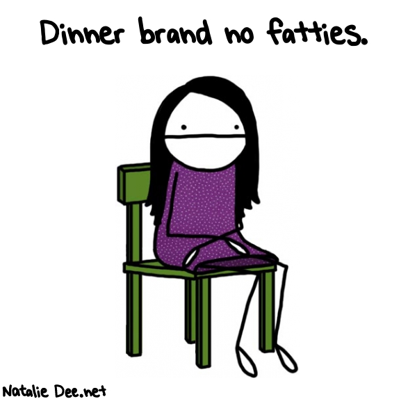Natalie Dee random comic: dinner-brand-no-fatties-375 * Text: Dinner brand no fatties.