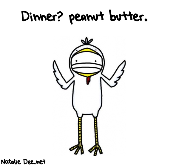 Natalie Dee random comic: dinner-peanut-butter-179 * Text: Dinner? peanut butter.