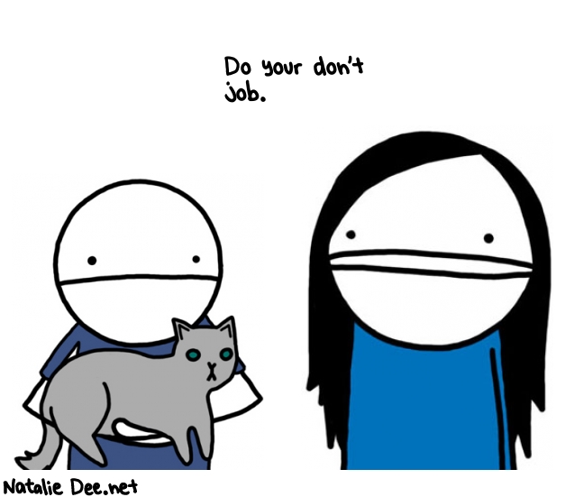 Natalie Dee random comic: do-your-dont-job--109 * Text: Do your don't 
job.