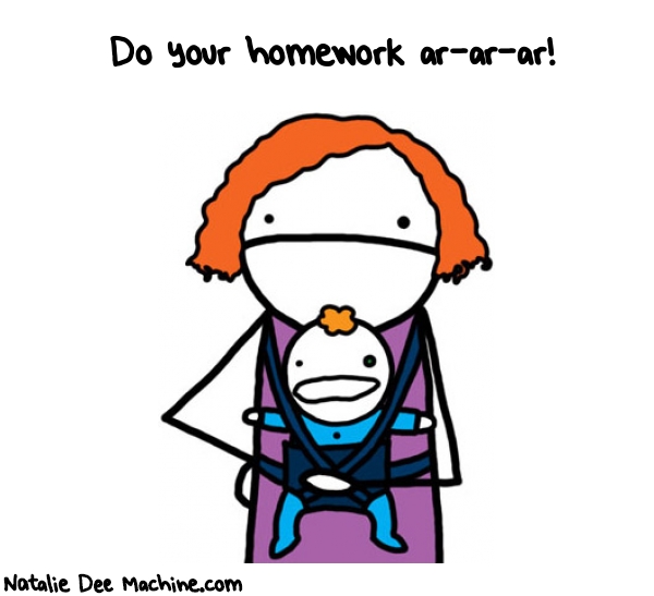 Natalie Dee random comic: do-your-homework-ARARAR-69 * Text: Do your homework ar-ar-ar!