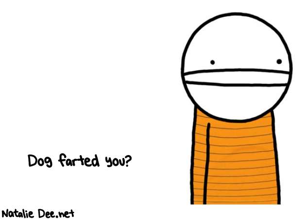 Natalie Dee random comic: dog-farted-you-133 * Text: Dog farted you?
