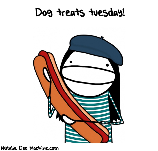 Natalie Dee random comic: dog-treats-Tuesday-219 * Text: Dog treats tuesday!